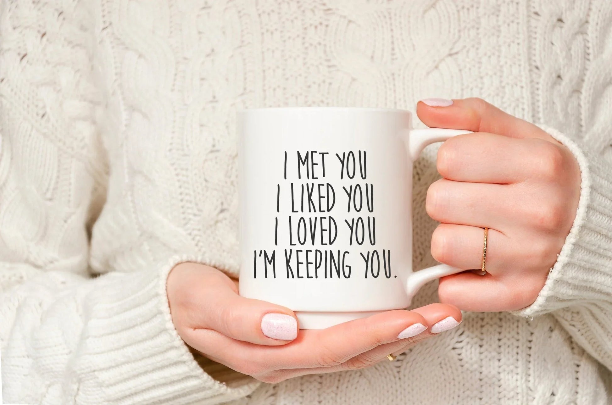 I Met You, I Liked You, I Loved You, I’m Keeping You Mug - Zazations