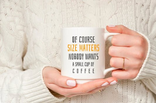 Of Course Size Matters – Funny Ceramic Coffee Mug Gift for Adults - Zazations