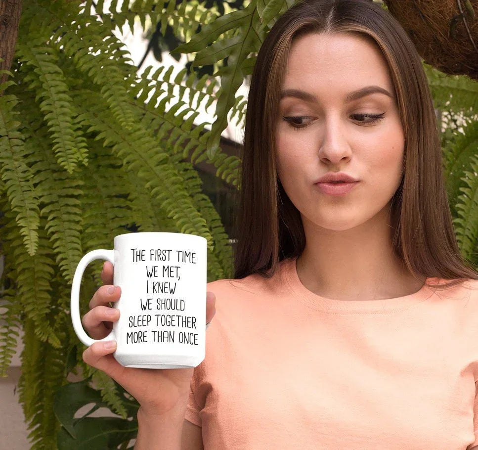 The First Time We Met Mug – Funny Romantic Coffee Cup - Zazations