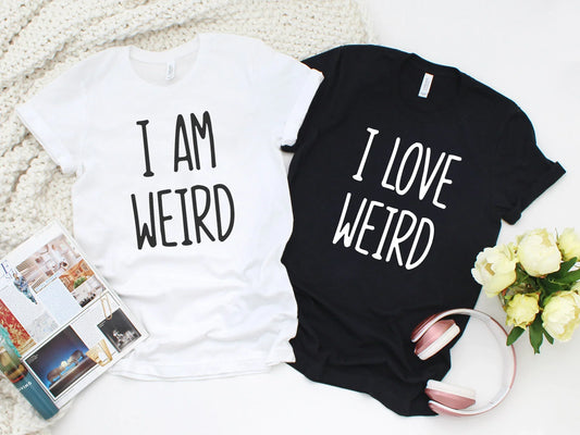 I Am Weird / I Love Weird Matching T-Shirts – Funny Couple Tees - Zazations