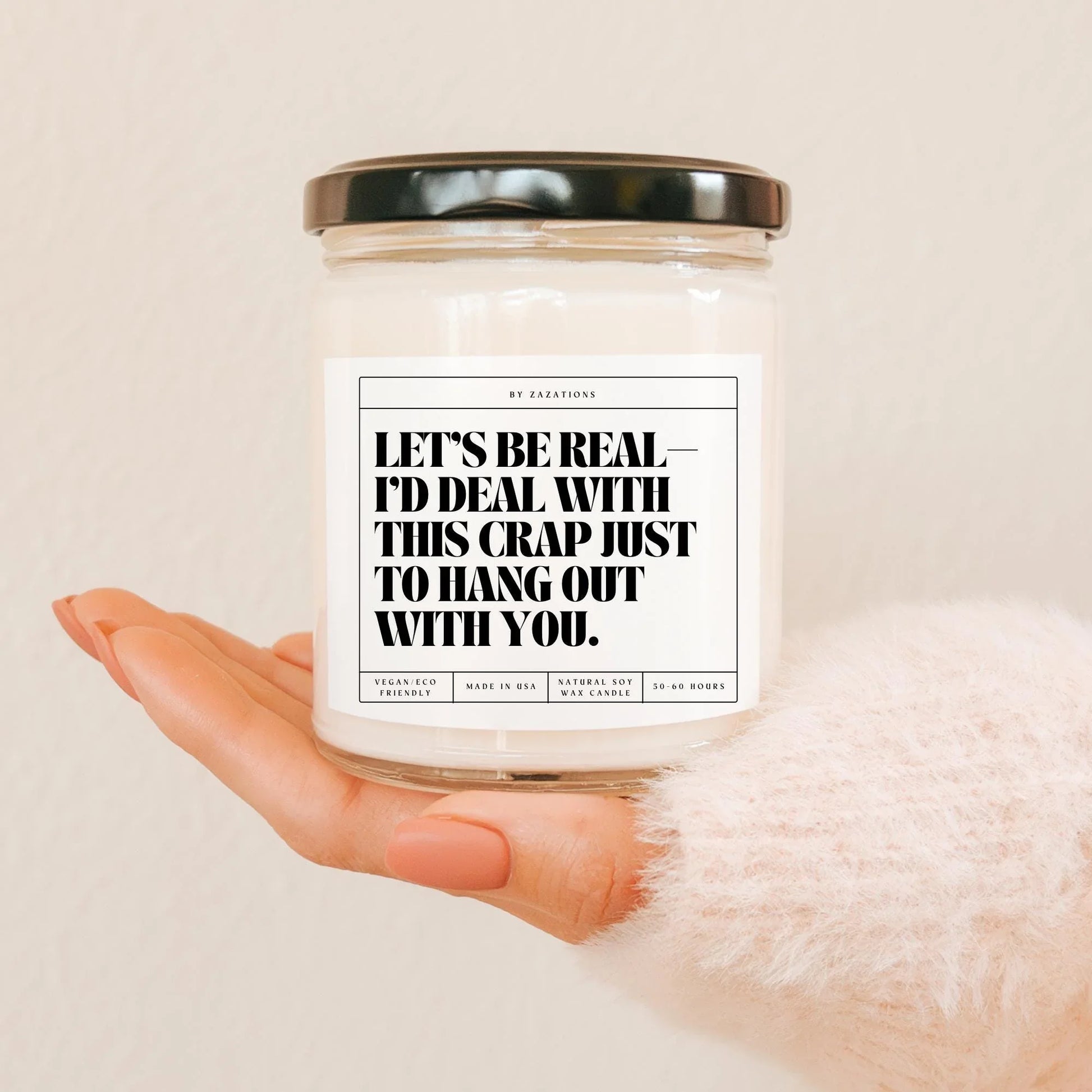 I’d Deal With This Crap Just to Hang Out With You Candle – Funny Soy Candle - Zazations