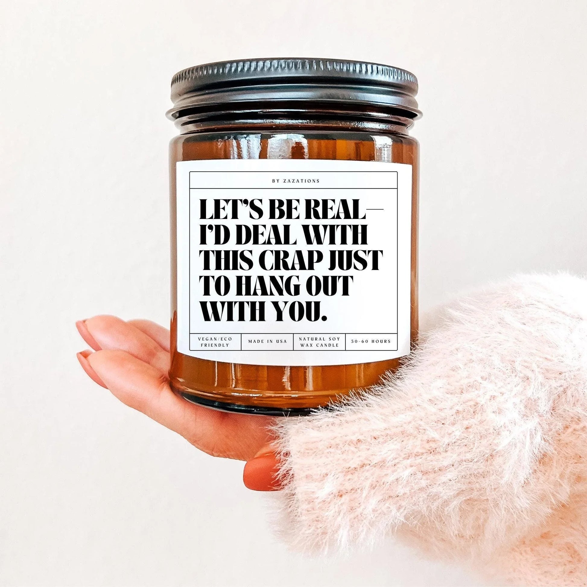 I’d Deal With This Crap Just to Hang Out With You Candle – Funny Soy Candle - Zazations