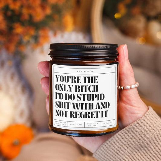 You’re the Only Bitch I’d Do Stupid Shit With Candle – Funny Best Friend Gift - Zazations