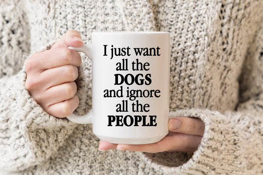 Taza "Solo quiero a todos los perros e ignorar a toda la gente" | Regalo para mamá perruna | Taza de café para amantes de los perros