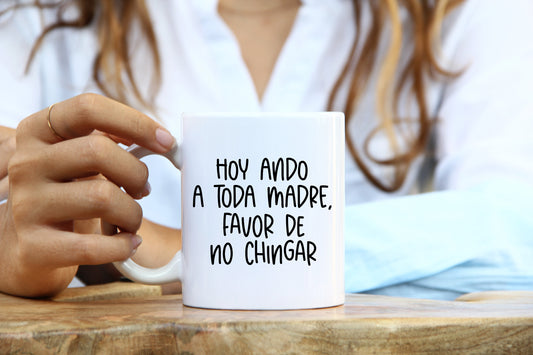 Taza Hoy Ando A Toda Madre – Taza de Café No Chingar