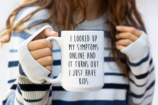 Busqué mis síntomas en internet y resulta que solo tengo hijos – Taza divertida para mamá