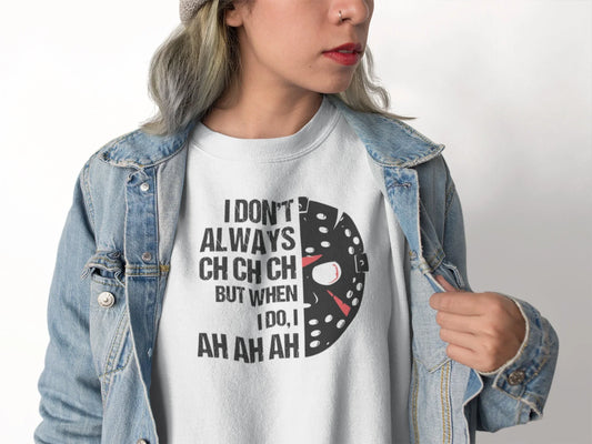 I Don’t Always Ch Ch Ch Friday the 13th Costume- Jason Halloween Sweatshirt - Zazations