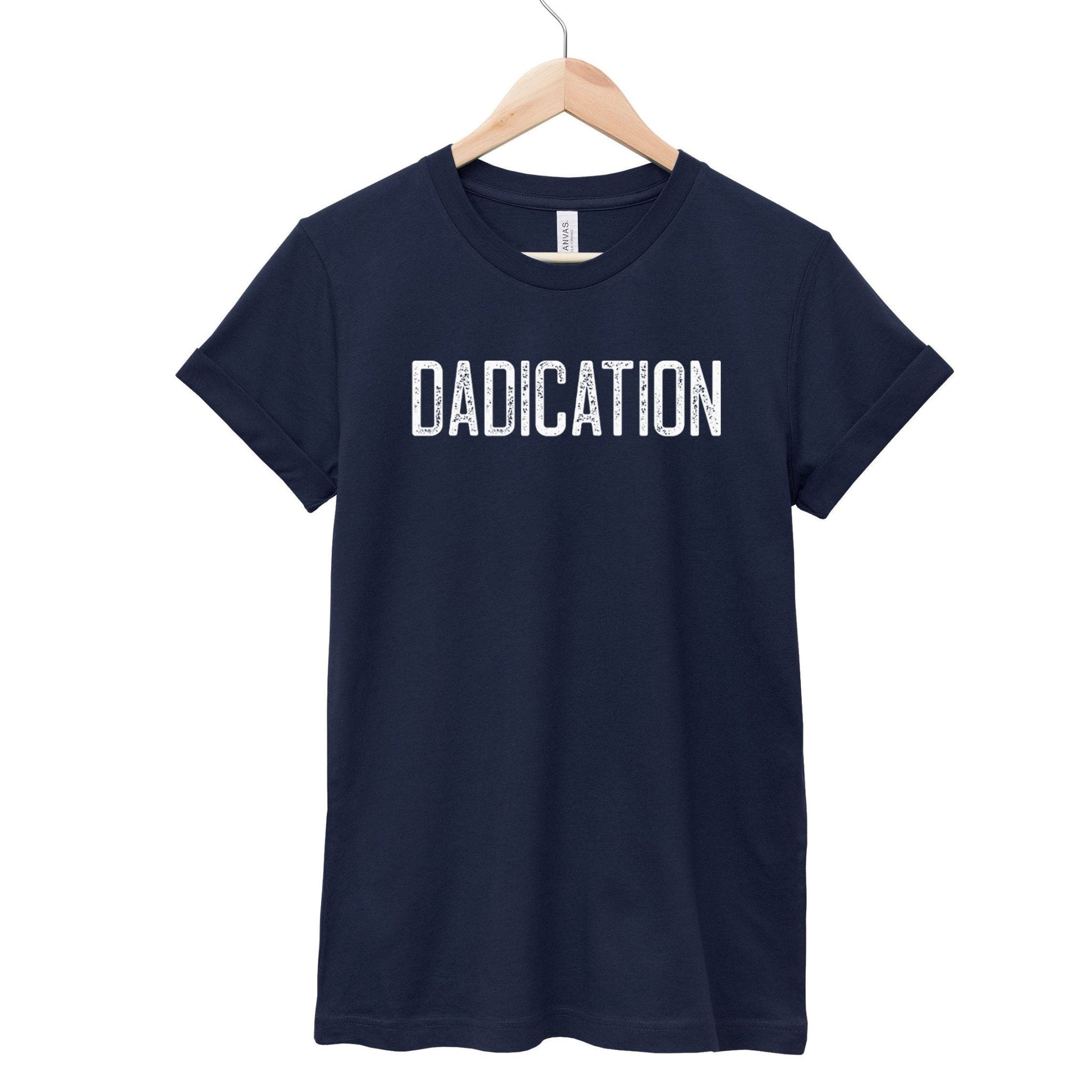 Dadication T-Shirt – Father’s Day Gift for Hardworking Dads - by Zazations